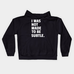 I Was Not Made To Be Subtle Women Empowerment Kids Hoodie